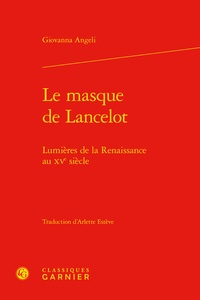 Giovanna Angeli - Le masque de Lancelot - Lumières de la Renaissance au XVe siècle.
