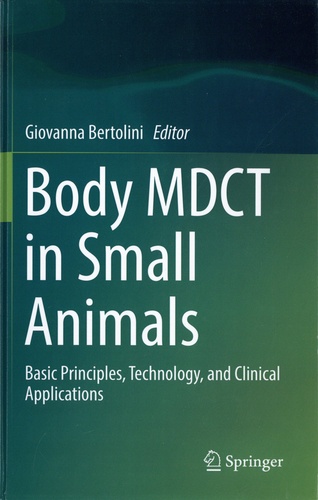 Body MDCT in Small Animals. Basic Principles, Technology, and Clinical Applications