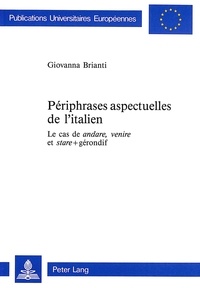 Giovanna Brianti - Périphrases aspectuelles de l'italien - Le cas de «andare», «venire» et «stare» + gérondif.