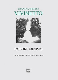 Giovanna Cristina Vivinetto et Dacia Maraini - Dolore minimo.