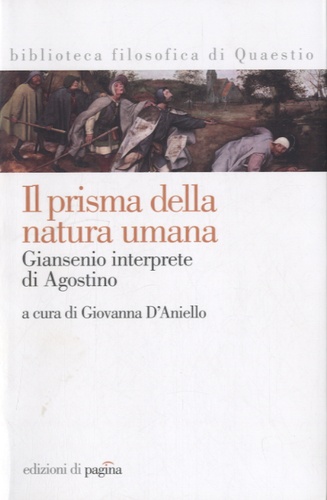Giovanna D'aniello - Il prisma della natura umana - Giansenio interprete di Agostino.