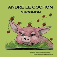 Giovanna Di Mascio et Françoise Carrer - André le cochon grognon.