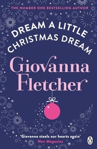 Giovanna Fletcher - Dream a Little Christmas Dream - The heartwarming festive story that will melt your heart from the Sunday Times bestseller.