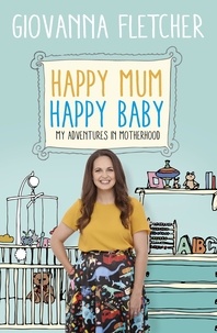 Giovanna Fletcher - Happy Mum, Happy Baby - My adventures into motherhood.