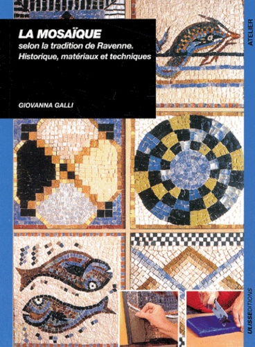 Giovanna Galli - La mosaïque selon la tradition de Ravenne. - Historique, matériaux et techniques.