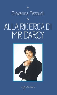 Giovanna Pezzuoli - Alla ricerca di Mr. Darcy.