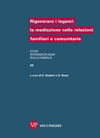Giovanna Rossi et Eugenia Scabini - Rigenerare i legami: la mediazione nelle relazioni familiari e comunitarie.