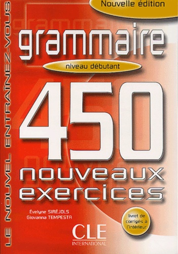 Giovanna Tempesta et Evelyne Siréjols - Grammaire. 450 Nouveaux Exercices Niveau Debutant.
