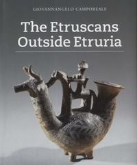 Giovannangelo Camporeale - The Etruscans Outside Etruria.