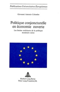 Giovanni a Colombo - Politique conjoncturelle en économie ouverte - Les limites extérieures de la politique monétaire suisse.