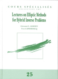Giovanni Alberti et Yves Capdeboscq - Lectures on Elliptic Methods for Hybrid Inverse Problems.