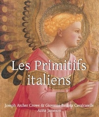 Giovanni Battista Cavalcaselle et Joseph Archer Crowe - Les Primitifs italiens.