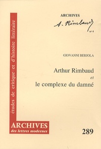 Giovanni Berjola - Arthur Rimbaud et le complexe du damné.