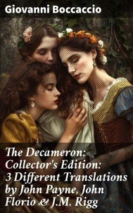 The Decameron: Collector's Edition: 3 Different Translations by John Payne, John Florio &amp; J.M. Rigg