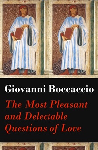 Giovanni Boccaccio et Henry Grantham - The Most Pleasant and Delectable Questions of Love (The Unabridged Original English Translation).