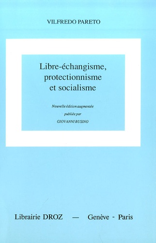 Giovanni Busino - Libre-échangisme, protectionnisme et socialisme - Oeuvres complètes, tome 6.