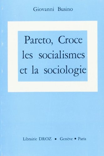 Giovanni Busino - Pareto, Croce, les socialismes et la sociologie.
