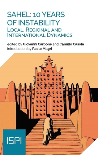 Giovanni Carbone et Camillo Casola - Sahel: 10 Years of Instability - Local, Regional and International Dynamics.