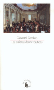 Giovanni Comisso - Les Ambassadeurs Venitiens : 1525 - 1792, Relations De Voyages Et De Missions.