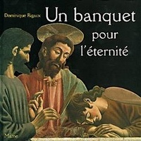 Giovanni Dagli-Orti et Dominique Rigaux - Un banquet pour l'éternité - La Cène d'Andrea Castagno.