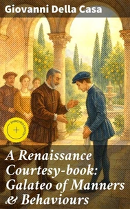 A Renaissance Courtesy-book: Galateo of Manners &amp; Behaviours