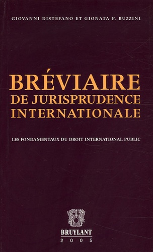 Giovanni Distefano et Gionata-P Buzzini - Bréviaire de jurisprudence internationale - Les fondamentaux du droit international public.