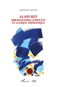 Giovanni Dotoli - Alain Rey - Bibliographie complète et lexique thématique.