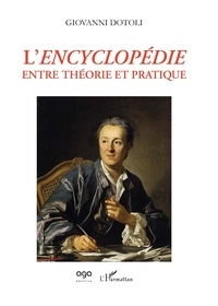Giovanni Dotoli - L'Encyclopédie entre théorie et pratique.