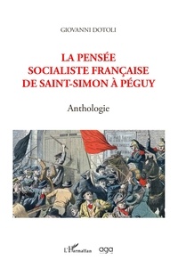Giovanni Dotoli - La pensée socialiste française de Saint-Simon à Péguy - Anthologie.