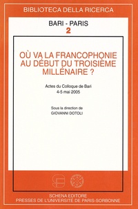 Giovanni Dotoli - Où va la francophonie au début du troisième millénaire ? - Actes du colloque de Bari (4-5 mai 2005).