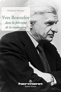 Giovanni Dotoli - Yves Bonnefoy dans la fabrique de la traduction.