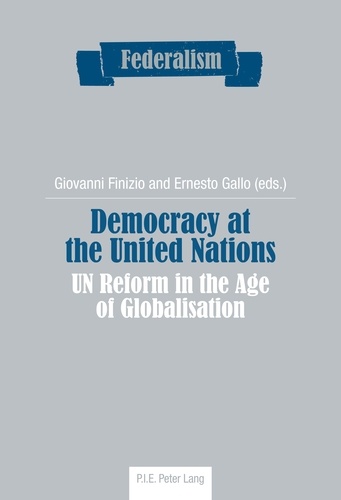 Giovanni Finizio et Ernesto Gallo - Democracy at the United Nations - UN Reform in the Age of Globalisation.