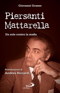 Giovanni Grasso - Piersanti Mattarella. Da solo contro la mafia.