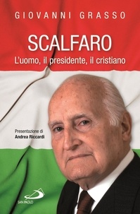 Giovanni Grasso - Scalfaro. L'uomo, il presidente, il cristiano.