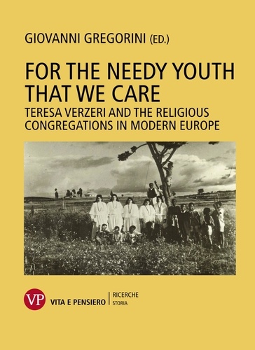 Giovanni Gregorini - For the needy youth that we care - Teresa Verzeri and the religious congregations in modern Europe.