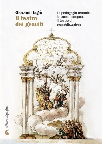 Giovanni Isgrò - Il teatro dei gesuiti - La pedagogia teatrale, la scena europea, il teatro di evangelizzazione.