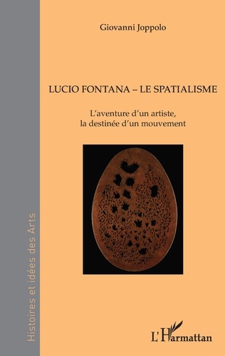 Lucio Fontana, Le Spatialisme. L'aventure d'un artiste, la destinée d'un mouvement