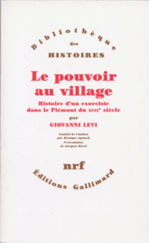 Giovanni Levi - Le pouvoir au village précédé de L'Histoire au ras du sol - Histoire d'un exorciste dans le Piémont du XVIIe siècle.