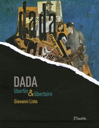 Giovanni Lista - Dada - Libertin & libertaire.