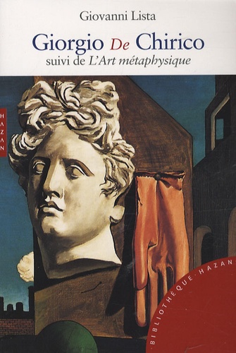 Giovanni Lista - Giorgio De Chirico - Suivi de L'Art métaphysique.