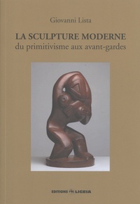 Giovanni Lista - La sculpture moderne - Du primitivisme aux avant-gardes.