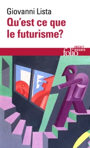 Giovanni Lista - Qu'est-ce que le futurisme ? - Suivi de Dictionnaire des futuristes.