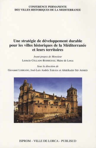 Giovanni Lobrano et José Luis Andres Sarasa - Une stratégie de développement durable pour les villes historiques de la Méditerranée et leurs territoires.