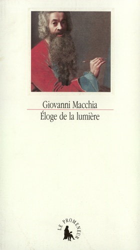 Giovanni Macchia - Éloge de la lumière - Rencontres entre les arts.