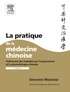 Giovanni Maciocia - La pratique de la médecine chinoise - Traitement des maladies par l'acuponcture et la phytothérapie chinoise.