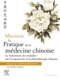 Giovanni Maciocia et Sylviane Burner - La pratique de la médecine chinoise - Le traitement des maladies par l'acupuncture et la phytothérapie chinoise.
