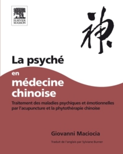 La psyché en médecine chinoise. Traitement des maladies psychiques et émotionnelles par l'acupuncture et la phytothérapie chinoise