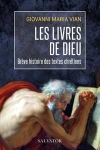 Giovanni Maria Vian - Les livres de Dieu - Une brève histoire des textes chrétiens.