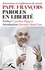 Pape François, paroles en liberté. Interviews et conférences de presse