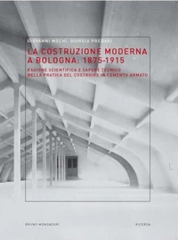 La costruzione moderna a Bologna (1875-­1915). Ragione scientifica e sapere tecnico nella pratica del costruire in cemento armato